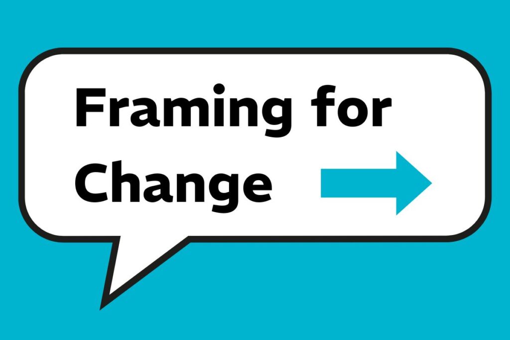 Framing for Change heading in a speech bubble with a blue arrow pointing right