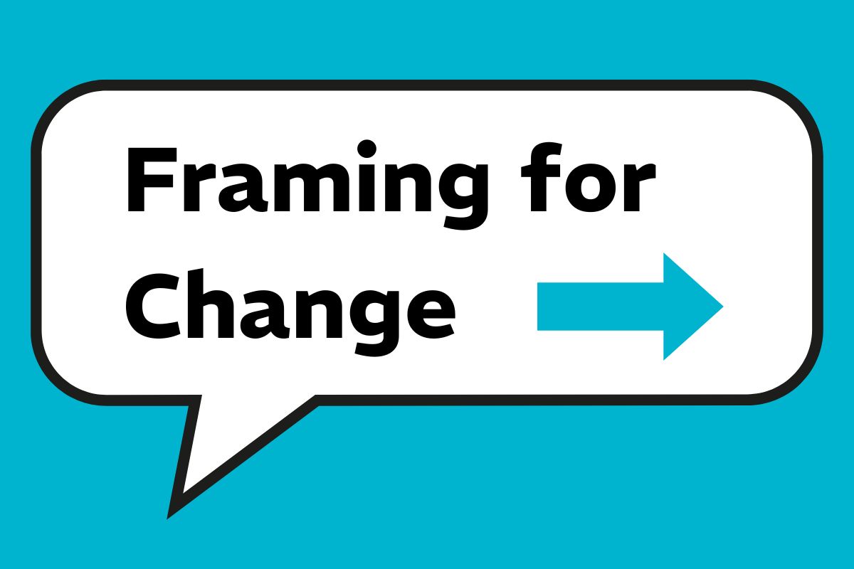 Framing for Change heading in a speech bubble with a blue arrow pointing right