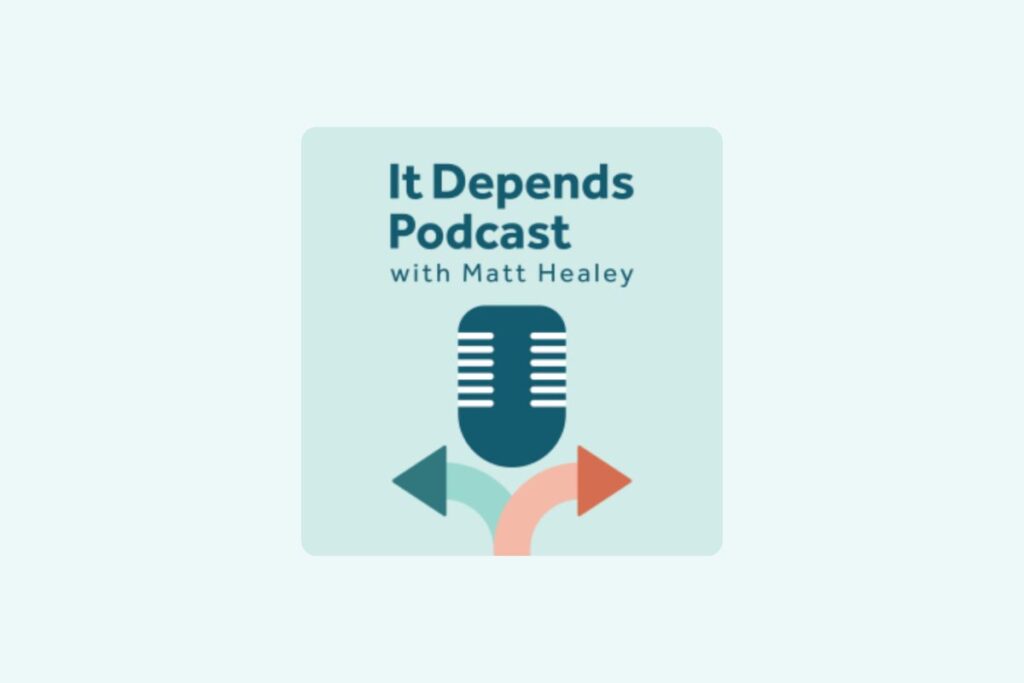 Icon of a microphone and the words 'It Depends podcast with Matt Healy'